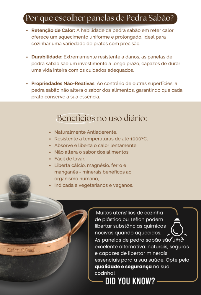 Por que escolher panelas de pedra sabão: retenção de calor, durabilidade e propriedades não-reativas. Benefícios no uso diário: naturalmente antiaderente, resistente a temperaturas de até 1000 °C, fácil de lavar e indicada a vegetarianos e veganos.